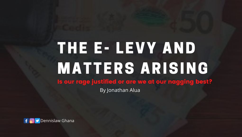 The E- levy and matters arising. Is our rage justified or are we at our nagging best?